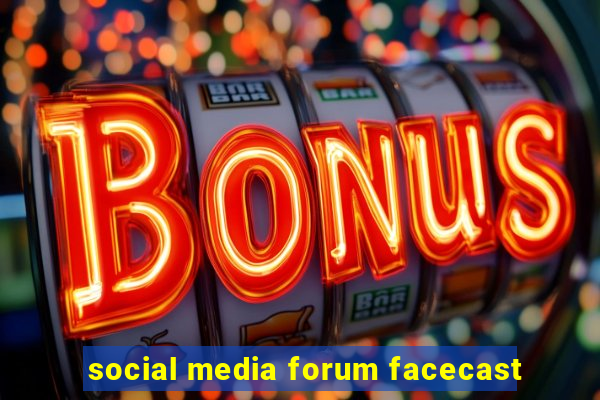 social media forum facecast